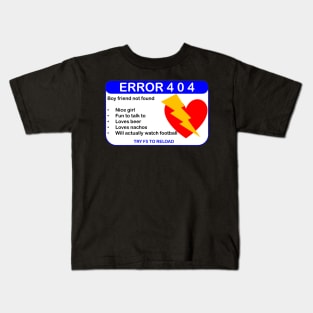 ERROR 404: BOYFRIEND NOt FOUND Kids T-Shirt